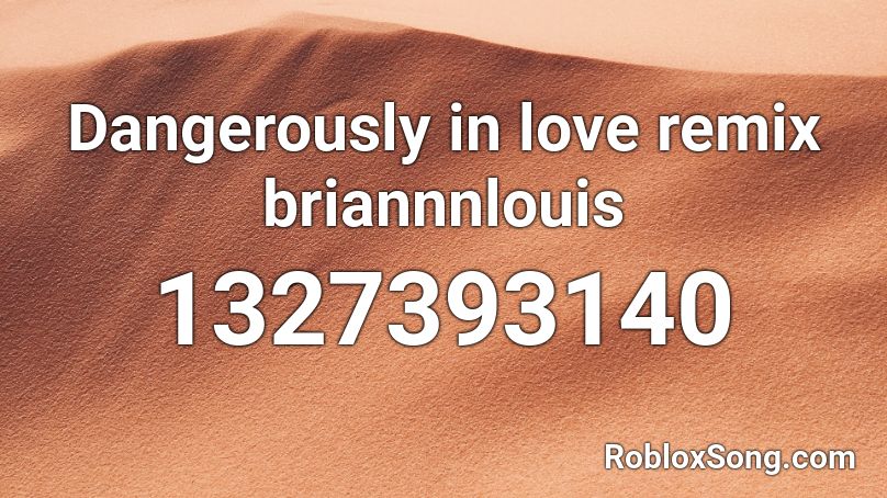 Dangerously In Love Remix Briannnlouis Roblox Id Roblox Music Codes - dangerously roblox id