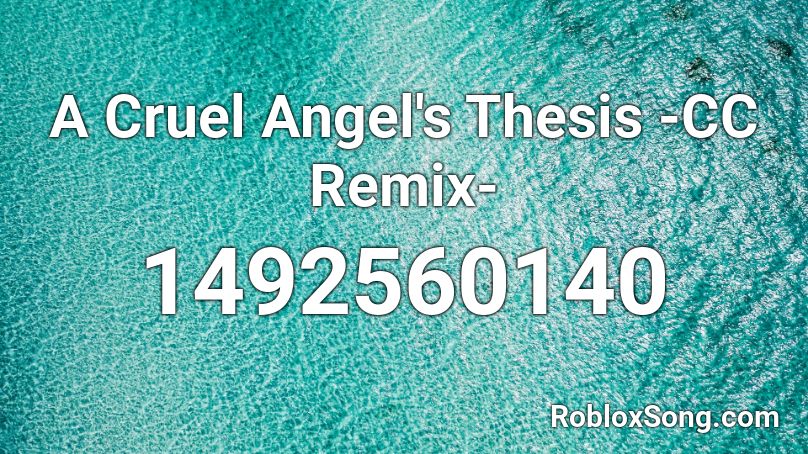 A Cruel Angel's Thesis -CC Remix- Roblox ID