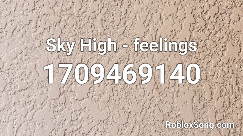 Sky High - feelings Roblox ID