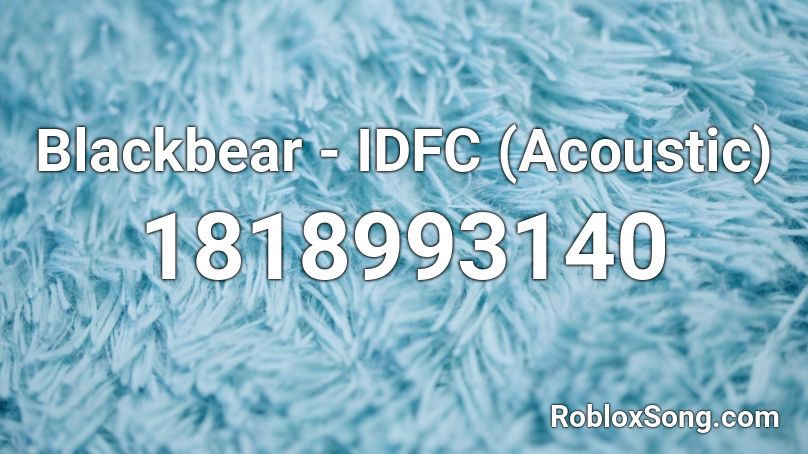 Blackbear - IDFC (Acoustic) Roblox ID