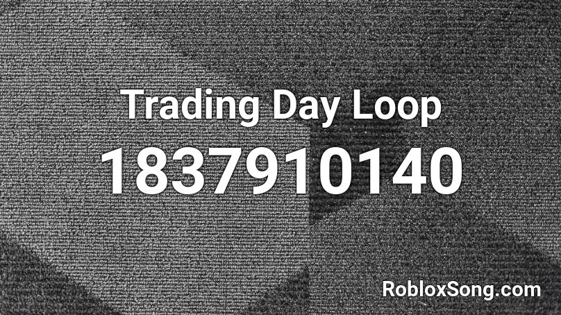 Trading Day Loop Roblox ID