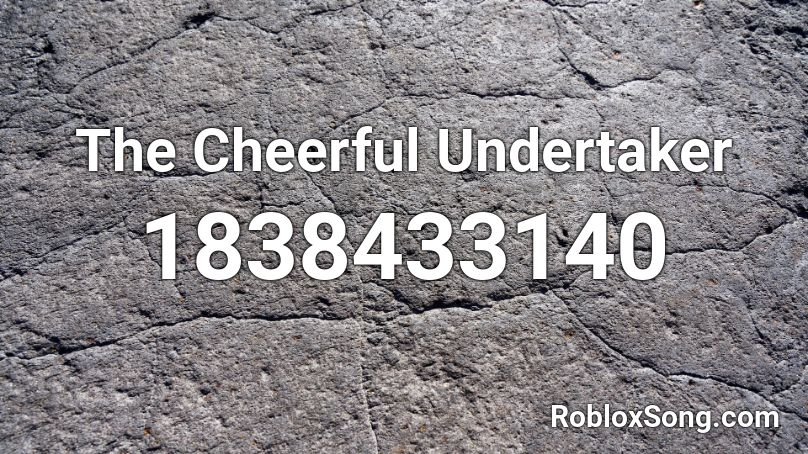 The Cheerful Undertaker Roblox ID