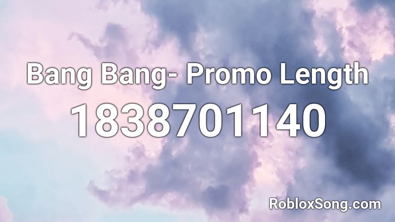 Bang Bang- Promo Length Roblox ID