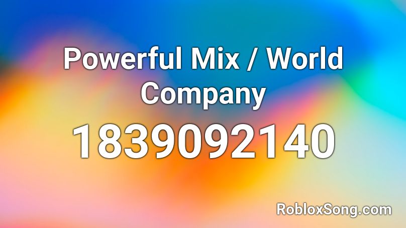 Powerful Mix / World Company Roblox ID