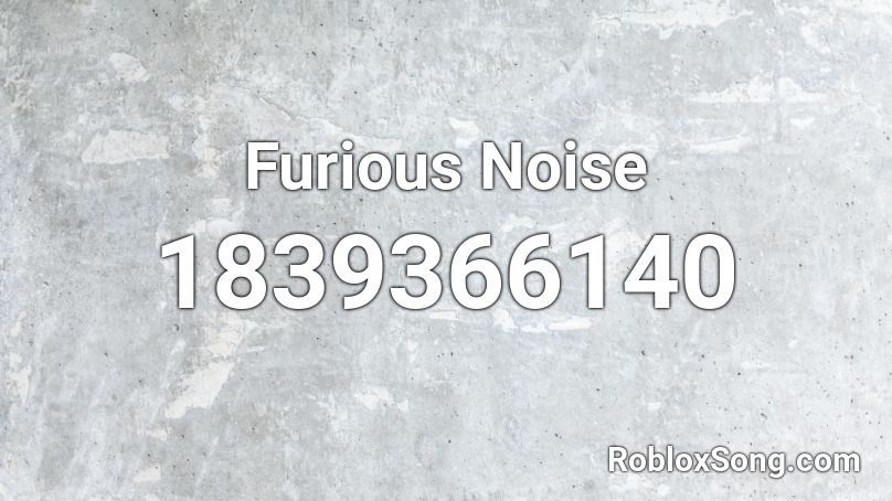 Furious Noise Roblox ID