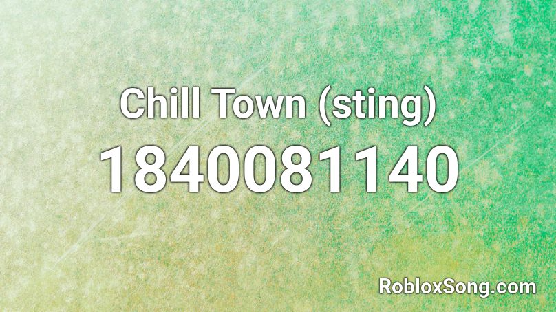 Chill Town (sting) Roblox ID