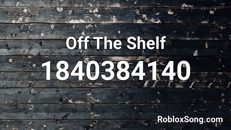 Off The Shelf Roblox ID