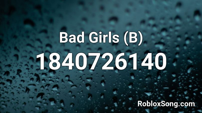 Bad Girls (B) Roblox ID