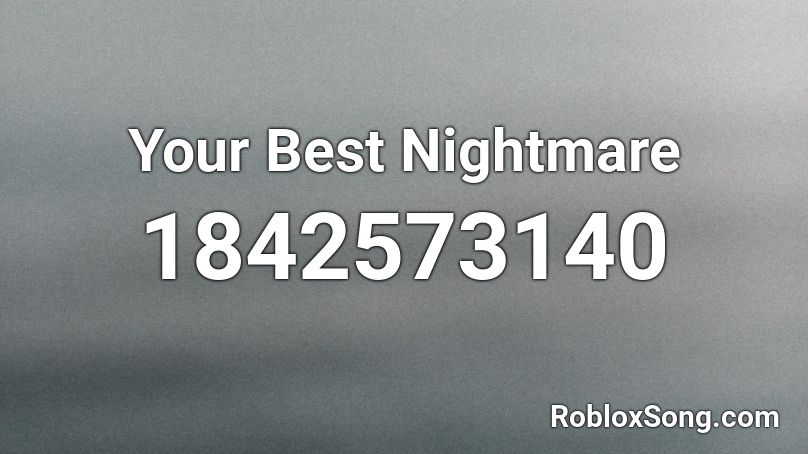 Your Best Nightmare Roblox Id Roblox Music Codes - your best nightmare roblox id blox music