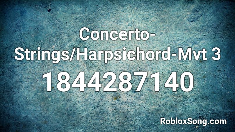 Concerto-Strings/Harpsichord-Mvt 3 Roblox ID