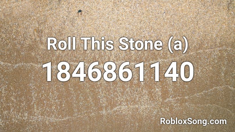 Roll This Stone (a) Roblox ID