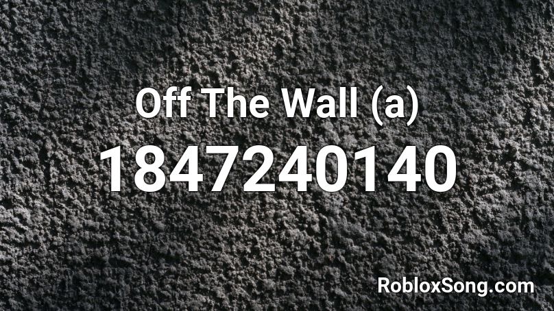 Off The Wall (a) Roblox ID