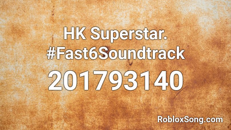 HK Superstar. #Fast6Soundtrack Roblox ID
