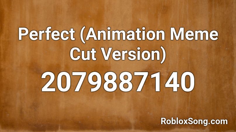 Perfect (Animation Meme Cut Version) Roblox ID