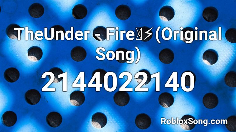 TheUnder - Fire🔥⚡(Original Song) Roblox ID