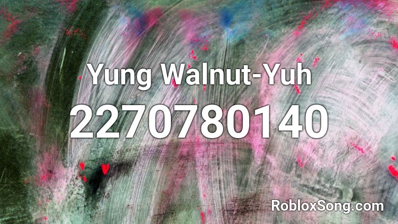 Yung Walnut-Yuh Roblox ID