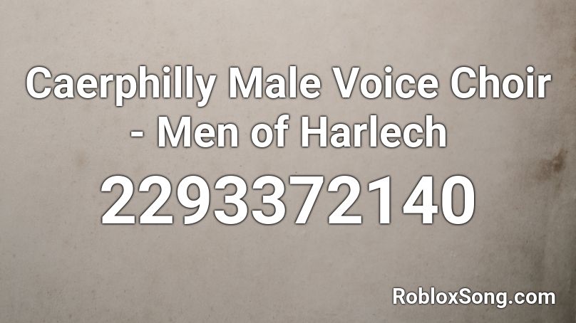 Caerphilly Male Voice Choir - Men of Harlech Roblox ID