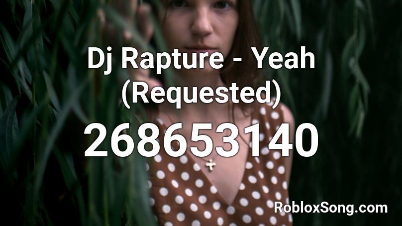 Dj Rapture - Yeah (Requested) Roblox ID