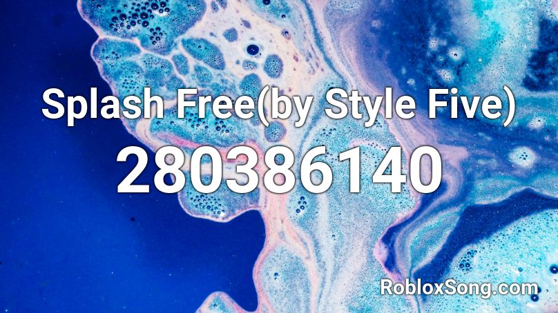 Splash Free(by Style Five) Roblox ID