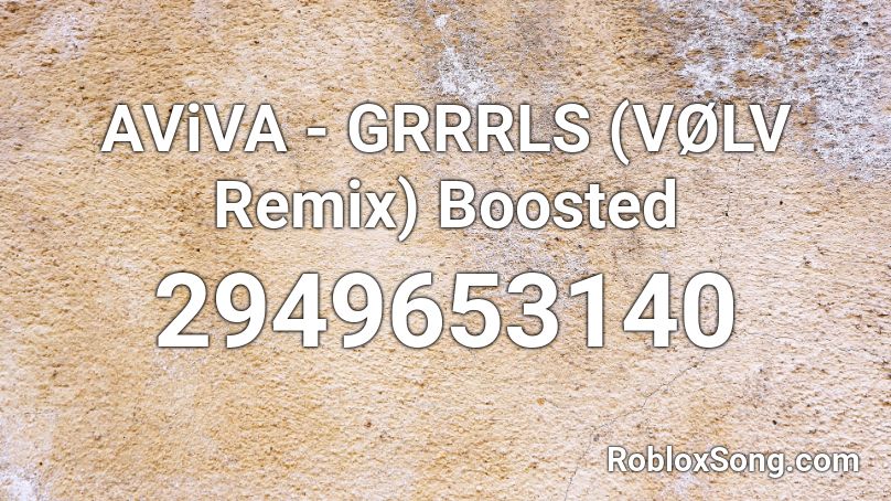 AViVA - GRRRLS (VØLV Remix) Boosted Roblox ID