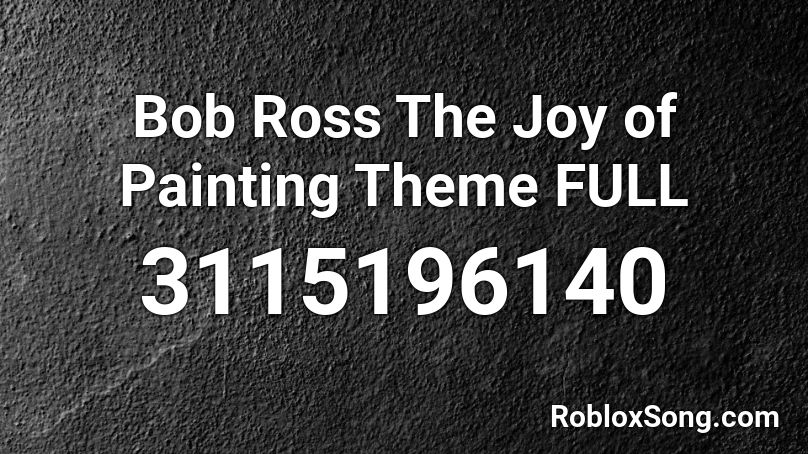Bob Ross The Joy Of Painting Theme Full Roblox Id Roblox Music Codes - bob ross roblox painting id