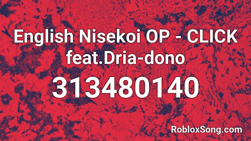 English Nisekoi OP - CLICK feat.Dria-dono Roblox ID