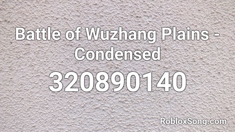 Battle of Wuzhang Plains - Condensed Roblox ID