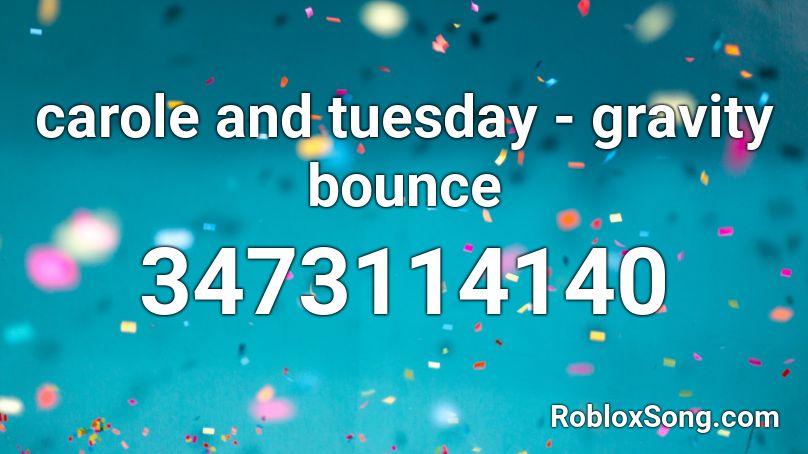 carole and tuesday - gravity bounce Roblox ID
