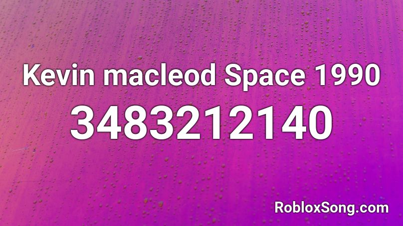 Space 1990 Kevin Macleod(Best Quality) Roblox ID