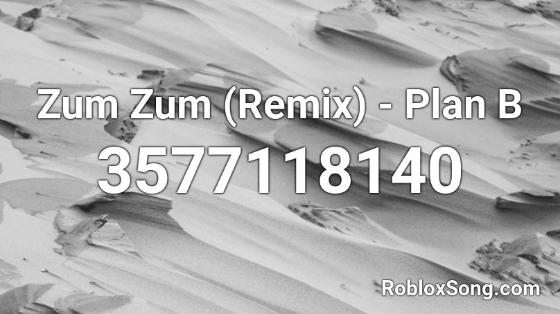 Zum Zum (Remix) - Plan B Roblox ID