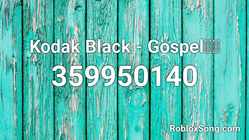 Kodak Black  - Gospel🔥🔥 Roblox ID