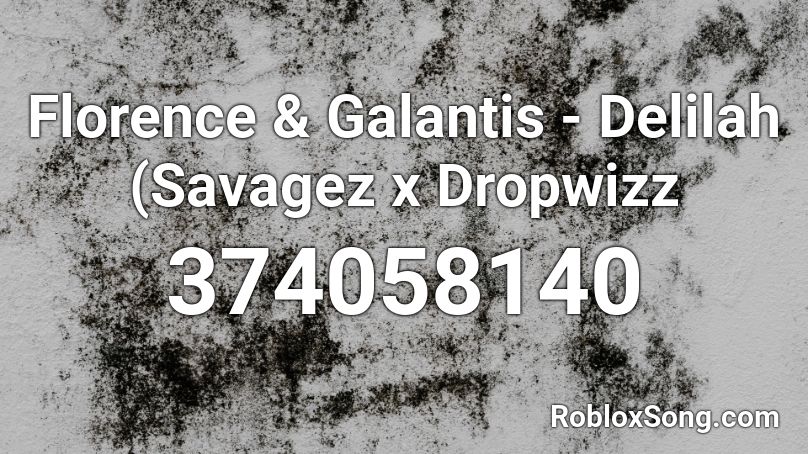 Florence & Galantis - Delilah (Savagez x Dropwizz  Roblox ID