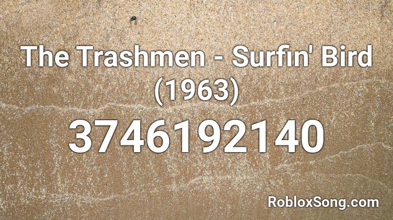 The Trashmen - Surfin' Bird (1963) Roblox ID