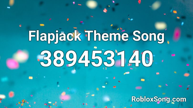 Flapjack Theme Song Roblox ID