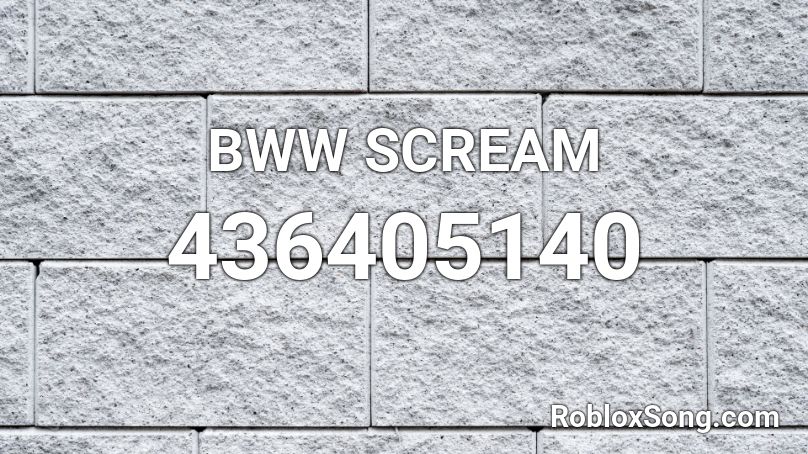 BWW SCREAM Roblox ID