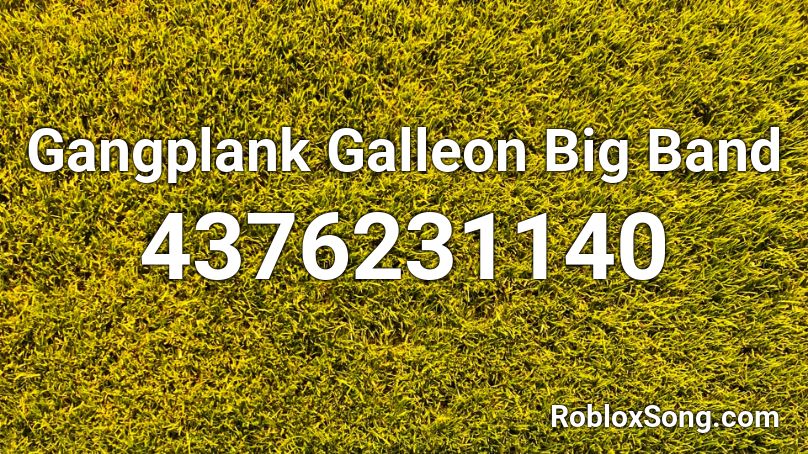 Gangplank Galleon Big Band Roblox ID