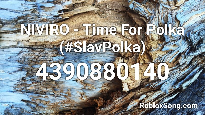 NIVIRO - Time For Polka (#SlavPolka) Roblox ID