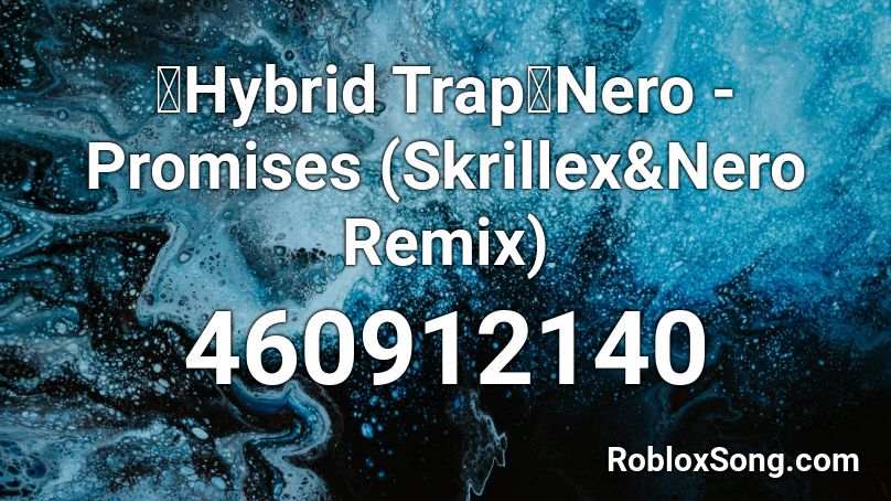 【Hybrid Trap】Nero - Promises (Skrillex&Nero Remix) Roblox ID