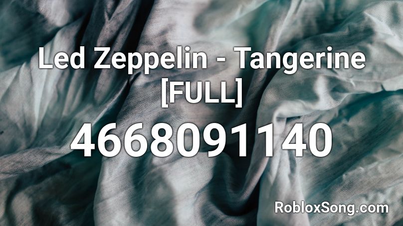 Led Zeppelin - Tangerine [FULL] Roblox ID