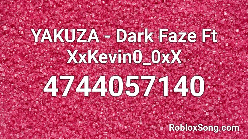 YAKUZA - Dark Faze Ft XxKevin0_0xX Roblox ID