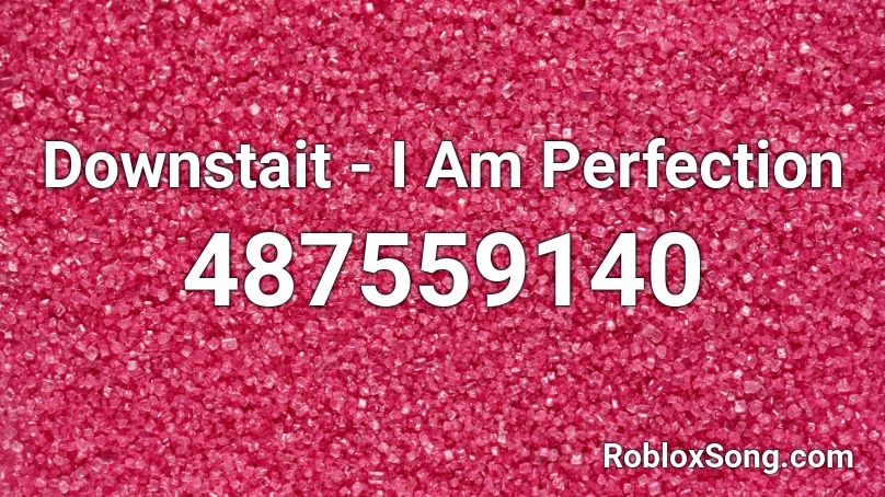 Downstait - I Am Perfection  Roblox ID