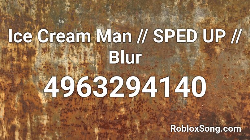 Ice Cream Man - Blur (Sped Up) Roblox ID