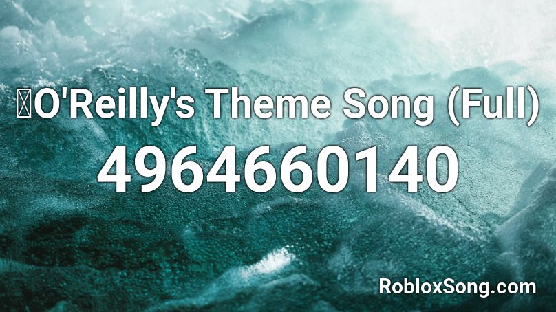 🍀O'Reilly's Theme Song (Full) Roblox ID