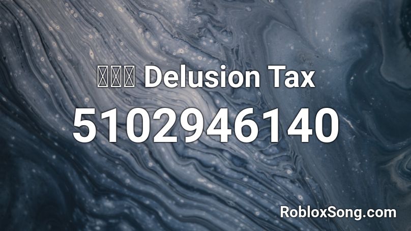 妄想税 Delusion Tax Roblox ID
