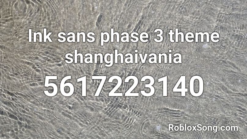 Ink Sans Phase 3 Theme Shanghaivania Roblox Id Roblox Music Codes