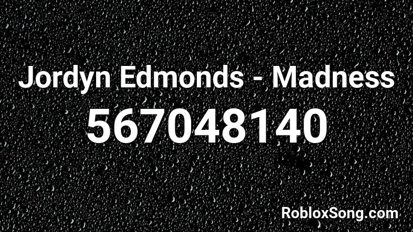 Jordyn Edmonds - Madness  Roblox ID