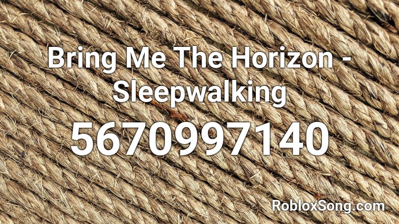 Bring Me The Horizon - Sleepwalking Roblox ID