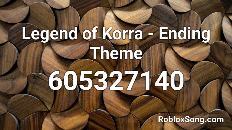 Legend of Korra - Ending Theme Roblox ID