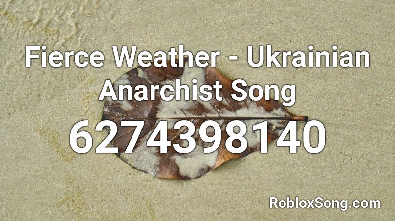 Fierce Weather Ukrainian Anarchist Song Roblox Id Roblox Music Codes - roblox ukrainian song