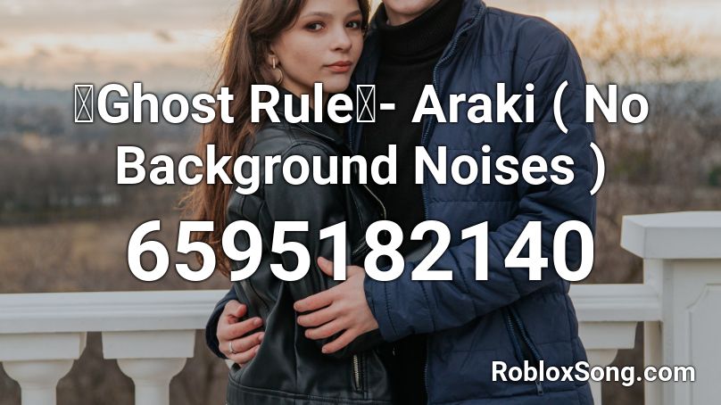 【Ghost Rule】- Araki ( No Background Noises ) Roblox ID